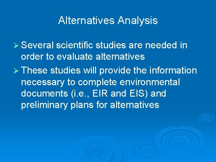 Alternatives Analysis Ø Several scientific studies are needed in order to evaluate alternatives Ø