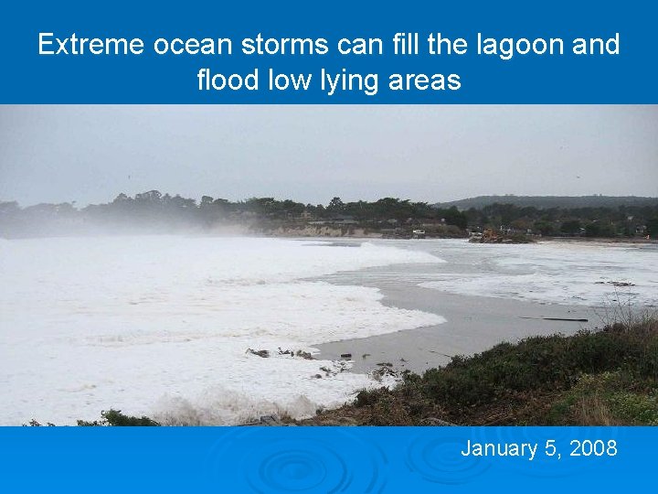 Extreme ocean storms can fill the lagoon and flood low lying areas January 5,