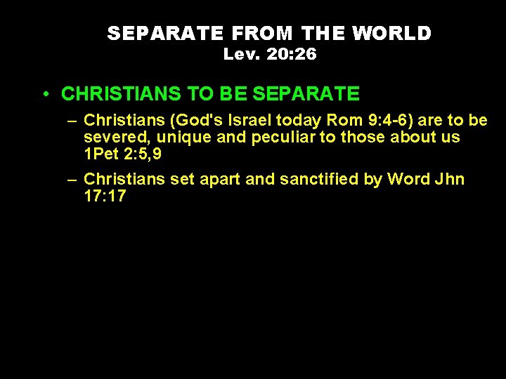 SEPARATE FROM THE WORLD Lev. 20: 26 • CHRISTIANS TO BE SEPARATE – Christians