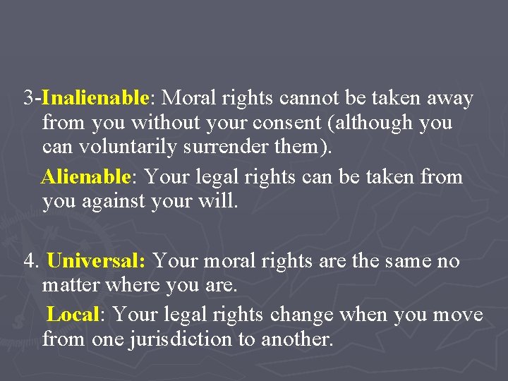 3 -Inalienable: Moral rights cannot be taken away from you without your consent (although