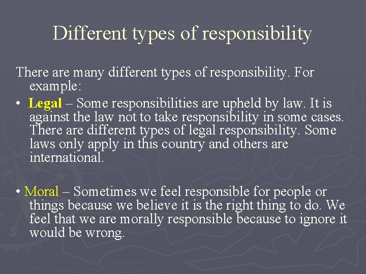 Different types of responsibility There are many different types of responsibility. For example: •