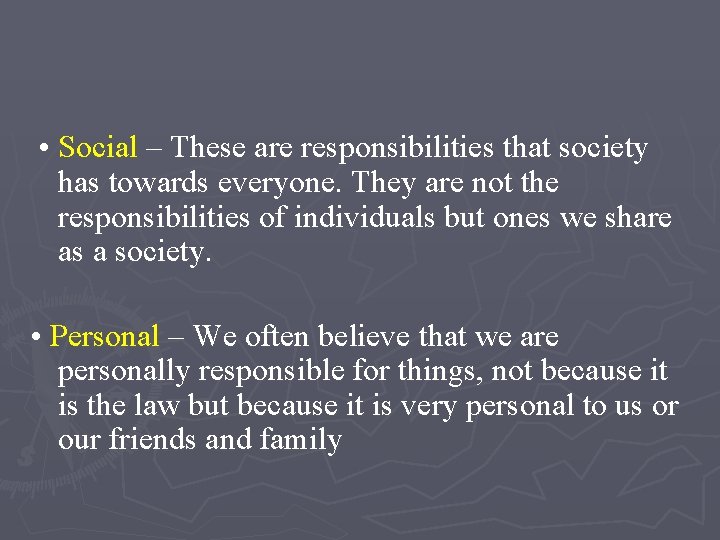  • Social – These are responsibilities that society has towards everyone. They are
