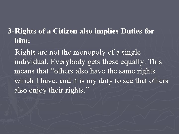 3 -Rights of a Citizen also implies Duties for him: Rights are not the