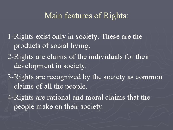 Main features of Rights: 1 -Rights exist only in society. These are the products
