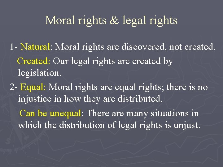 Moral rights & legal rights 1 - Natural: Moral rights are discovered, not created.
