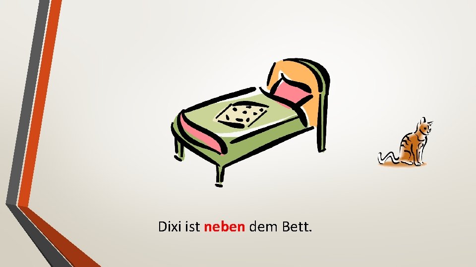 Dixi ist neben dem Bett. 