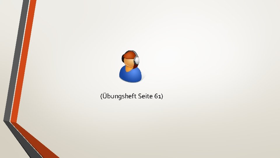 (Übungsheft Seite 61) 