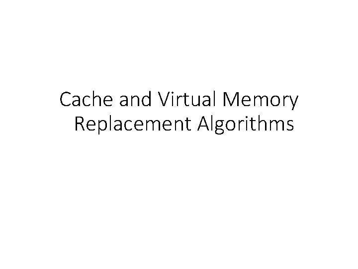 Cache and Virtual Memory Replacement Algorithms 