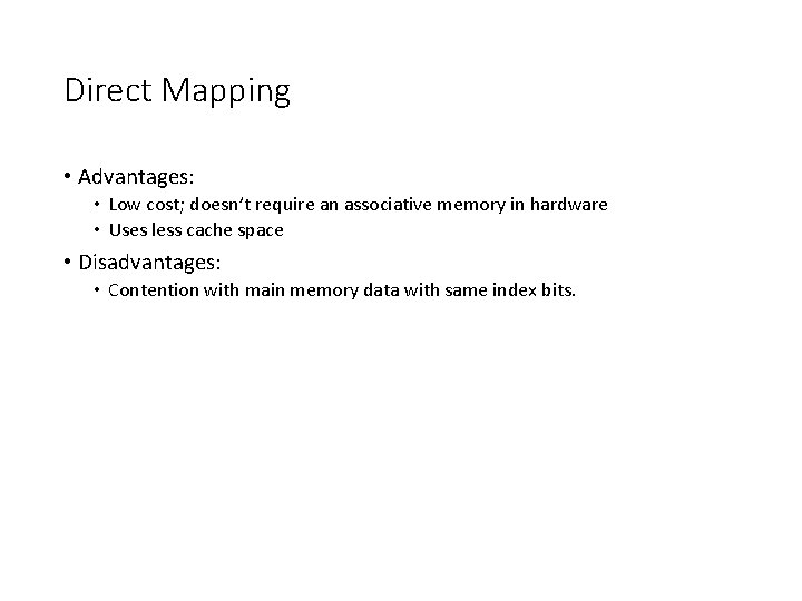 Direct Mapping • Advantages: • Low cost; doesn’t require an associative memory in hardware