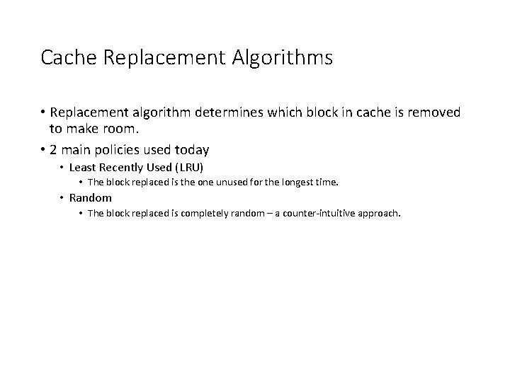 Cache Replacement Algorithms • Replacement algorithm determines which block in cache is removed to