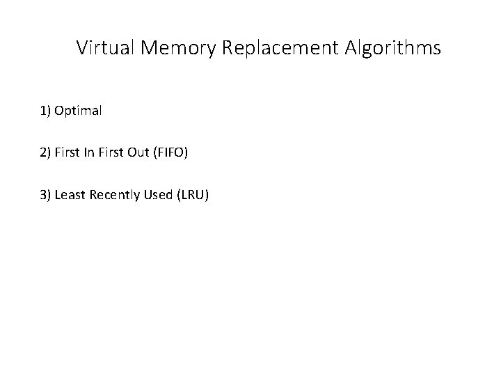 Virtual Memory Replacement Algorithms 1) Optimal 2) First In First Out (FIFO) 3) Least
