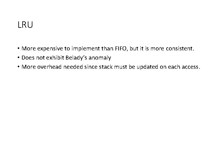 LRU • More expensive to implement than FIFO, but it is more consistent. •