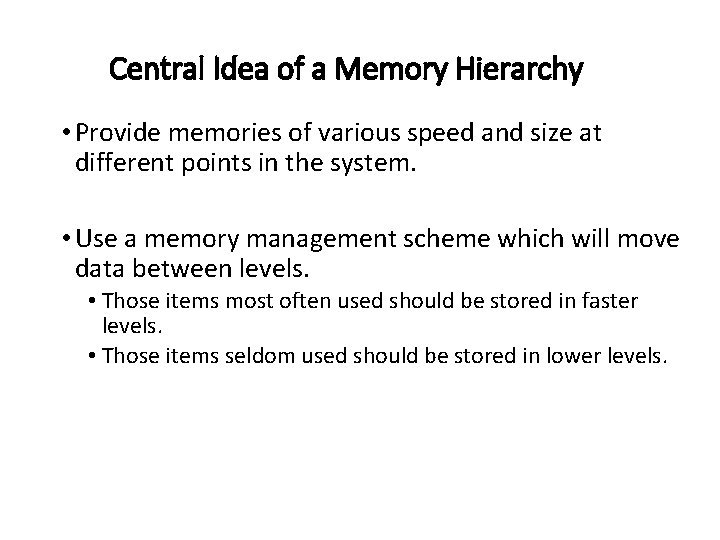 Central Idea of a Memory Hierarchy • Provide memories of various speed and size