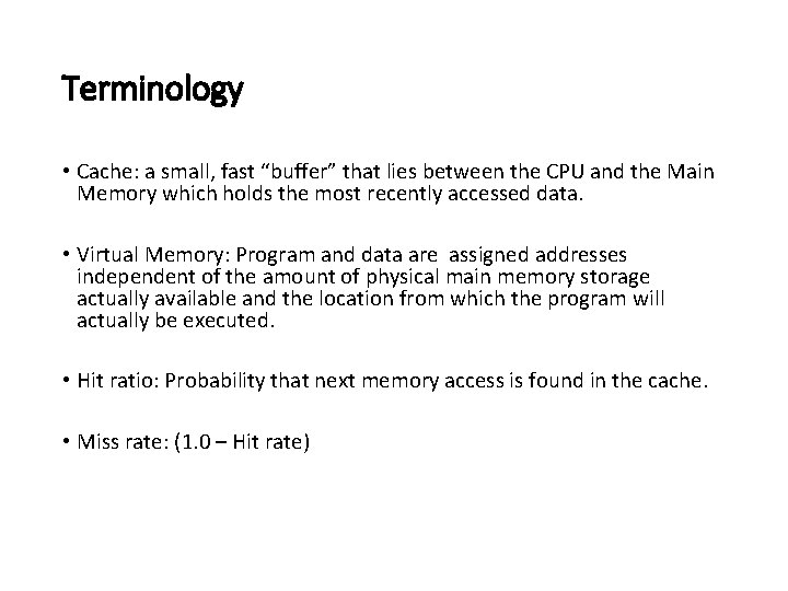 Terminology • Cache: a small, fast “buffer” that lies between the CPU and the