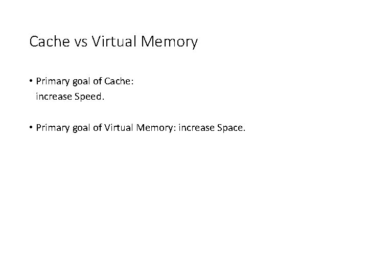 Cache vs Virtual Memory • Primary goal of Cache: increase Speed. • Primary goal