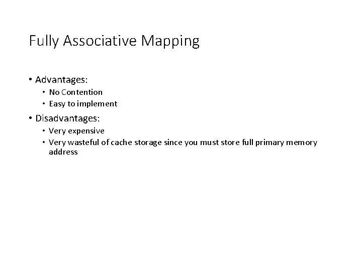 Fully Associative Mapping • Advantages: • No Contention • Easy to implement • Disadvantages: