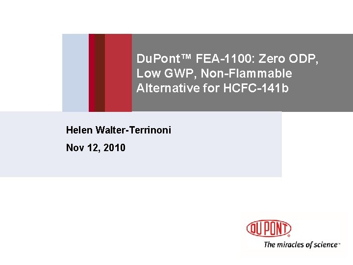Du. Pont™ FEA-1100: Zero ODP, Low GWP, Non-Flammable Alternative for HCFC-141 b Helen Walter-Terrinoni