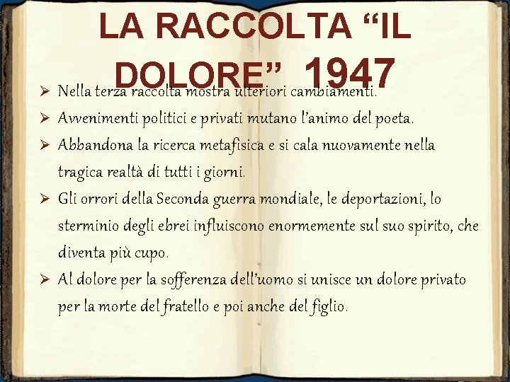 LA RACCOLTA “IL DOLORE” 1947 Ø Nella terza raccolta mostra ulteriori cambiamenti. Ø Ø