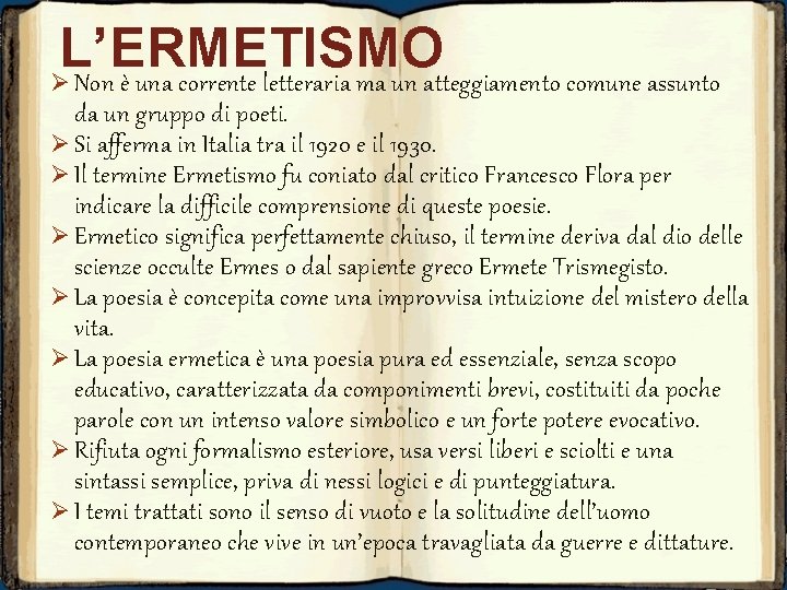 L’ERMETISMO Ø Non è una corrente letteraria ma un atteggiamento comune assunto da un