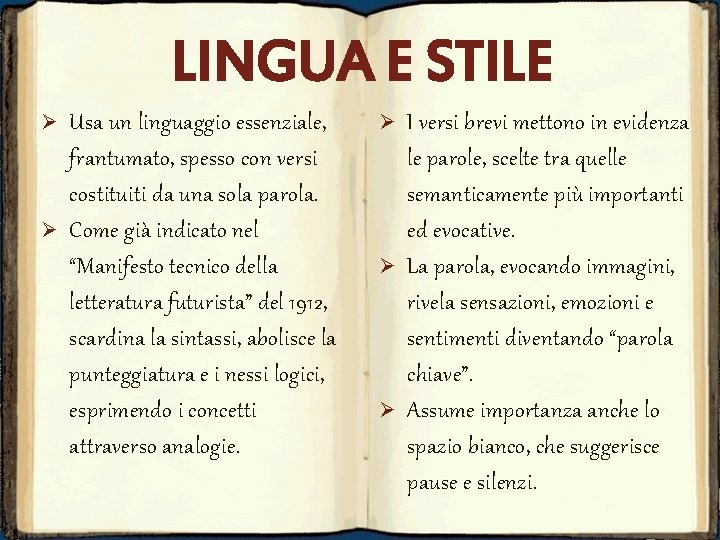 LINGUA E STILE Ø Ø Usa un linguaggio essenziale, frantumato, spesso con versi costituiti