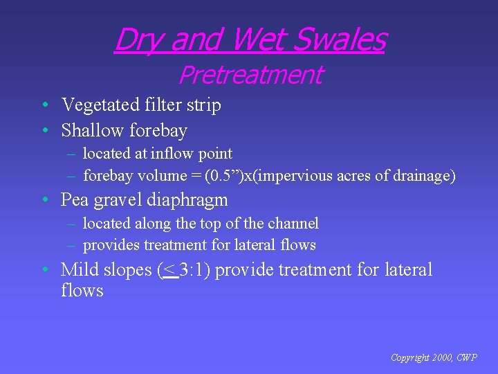 Dry and Wet Swales Pretreatment • Vegetated filter strip • Shallow forebay – located