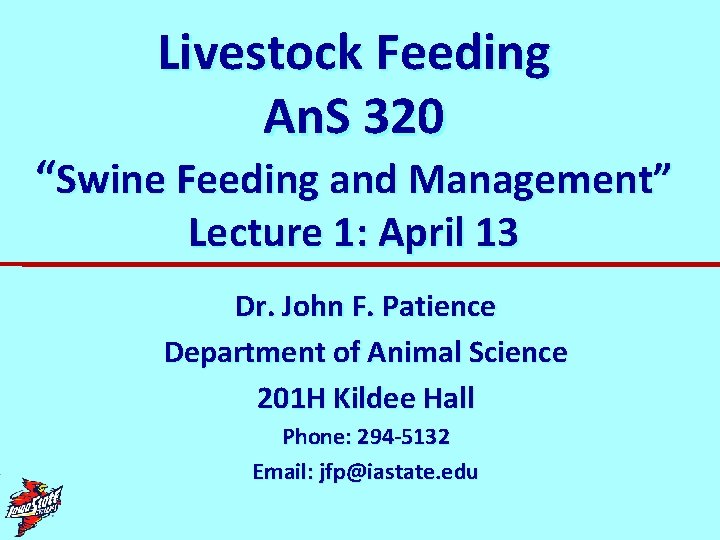 Livestock Feeding An. S 320 “Swine Feeding and Management” Lecture 1: April 13 Dr.