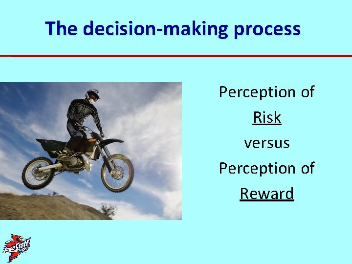 The decision-making process Perception of Risk versus Perception of Reward 