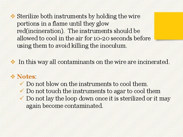v Sterilize both instruments by holding the wire portions in a flame until they