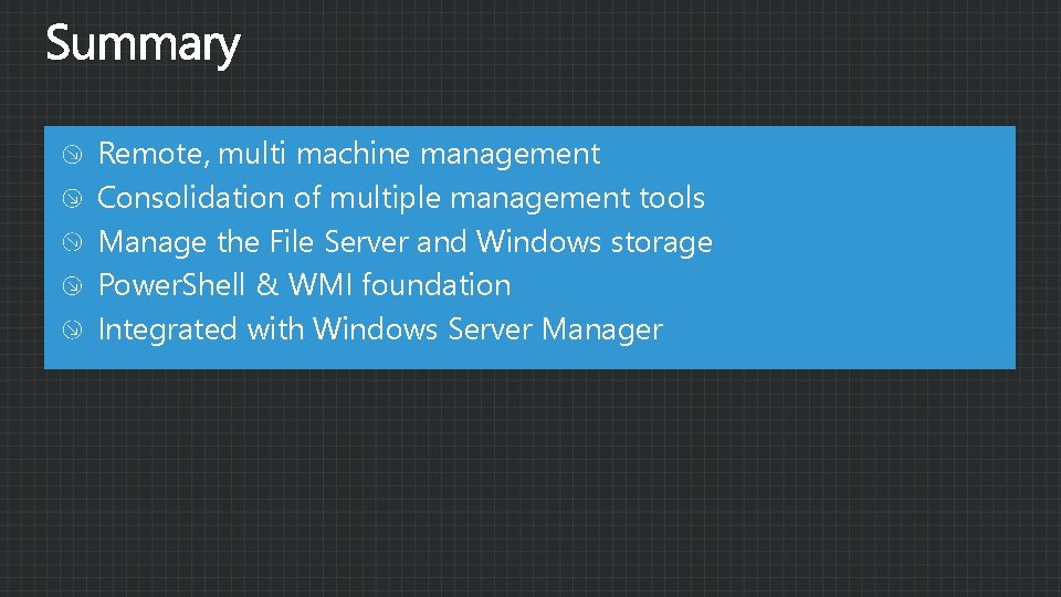 Remote, multi machine management Consolidation of multiple management tools Manage the File Server and