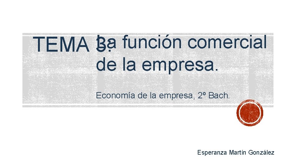 La función comercial TEMA 3: de la empresa. Economía de la empresa, 2º Bach.