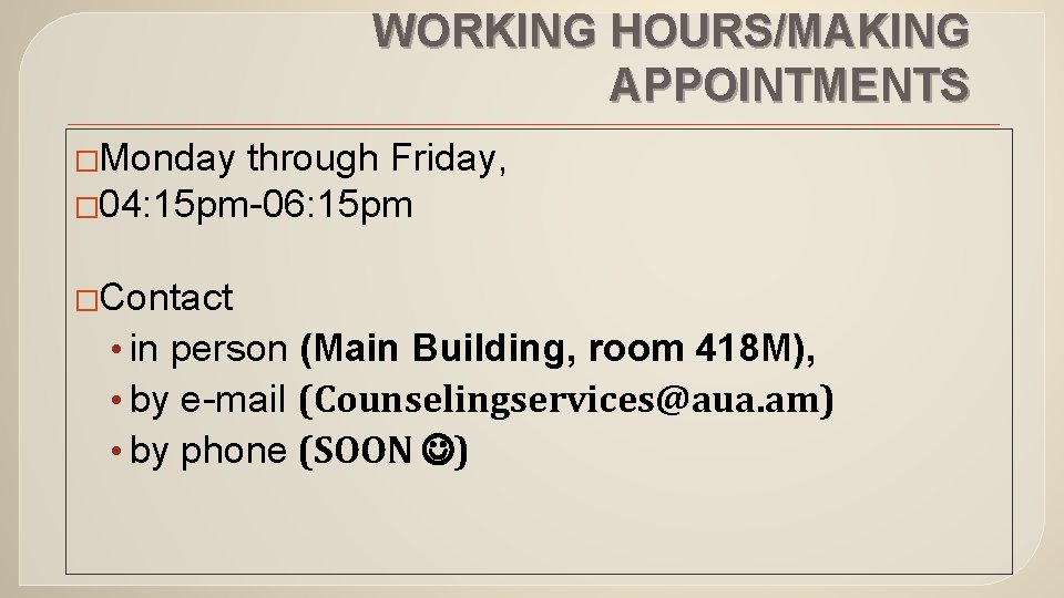 WORKING HOURS/MAKING APPOINTMENTS �Monday through Friday, � 04: 15 pm-06: 15 pm �Contact •