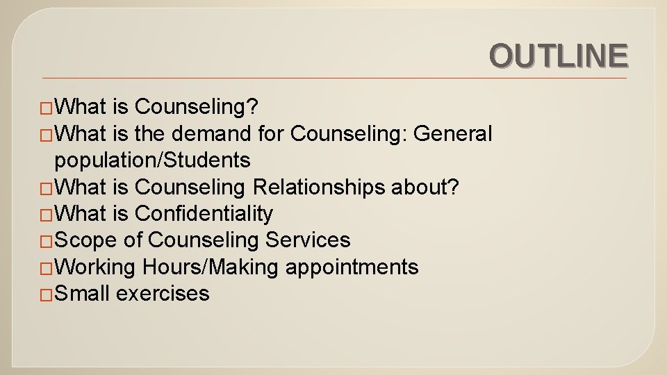 OUTLINE �What is Counseling? �What is the demand for Counseling: General population/Students �What is