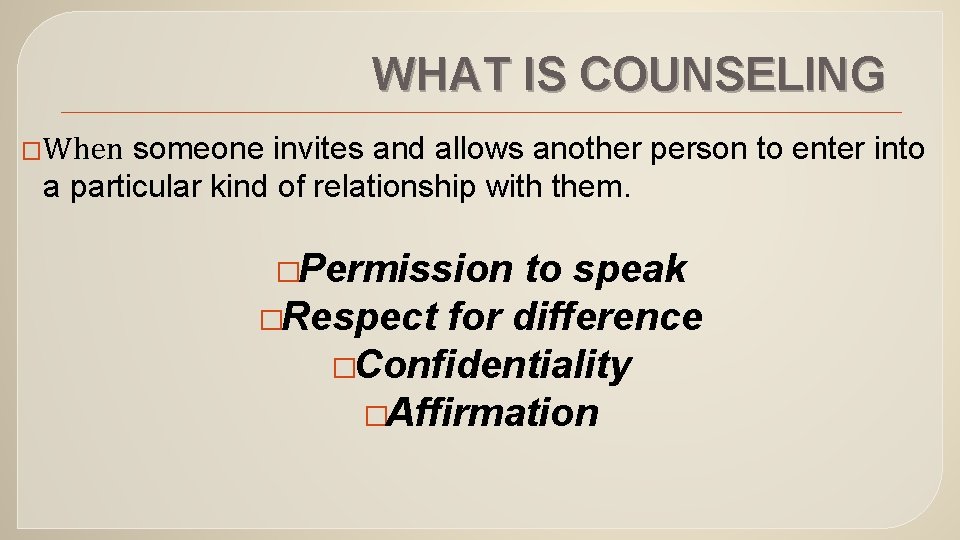 WHAT IS COUNSELING �When someone invites and allows another person to enter into a