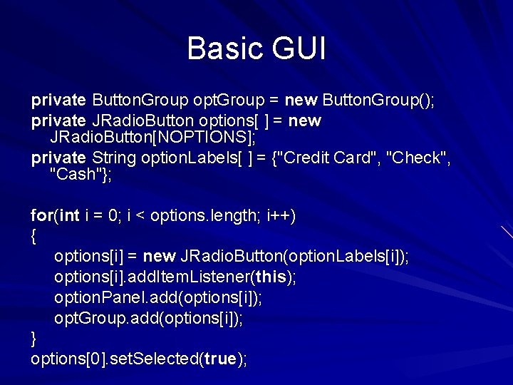 Basic GUI private Button. Group opt. Group = new Button. Group(); private JRadio. Button