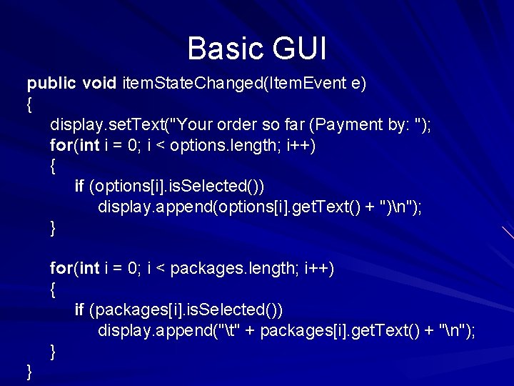 Basic GUI public void item. State. Changed(Item. Event e) { display. set. Text("Your order