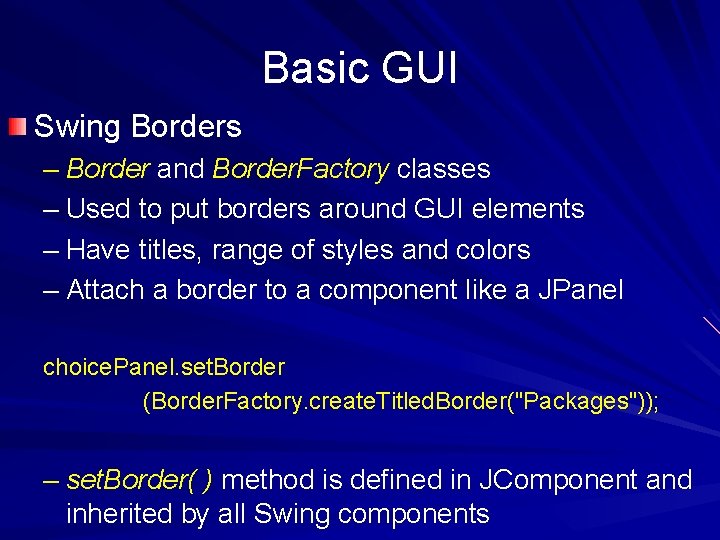 Basic GUI Swing Borders – Border and Border. Factory classes – Used to put