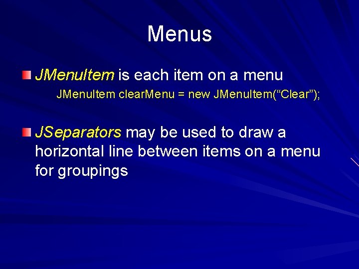 Menus JMenu. Item is each item on a menu JMenu. Item clear. Menu =