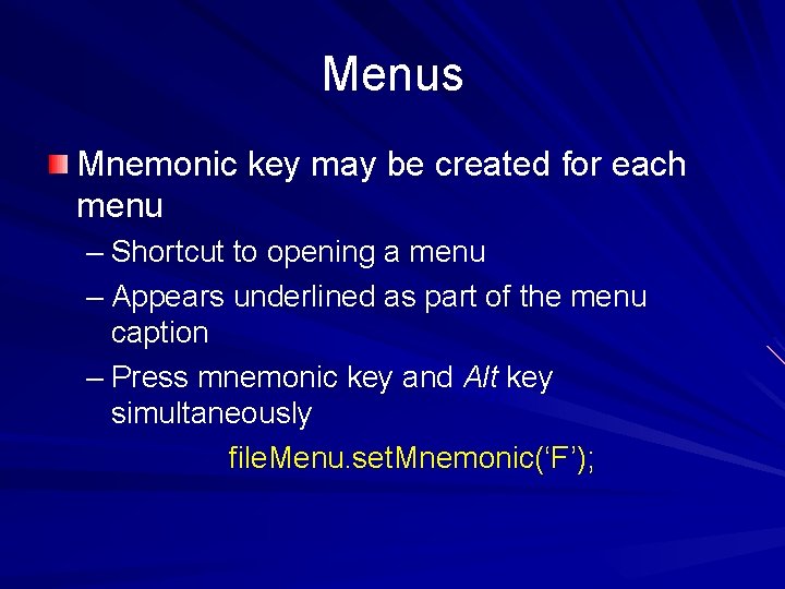 Menus Mnemonic key may be created for each menu – Shortcut to opening a