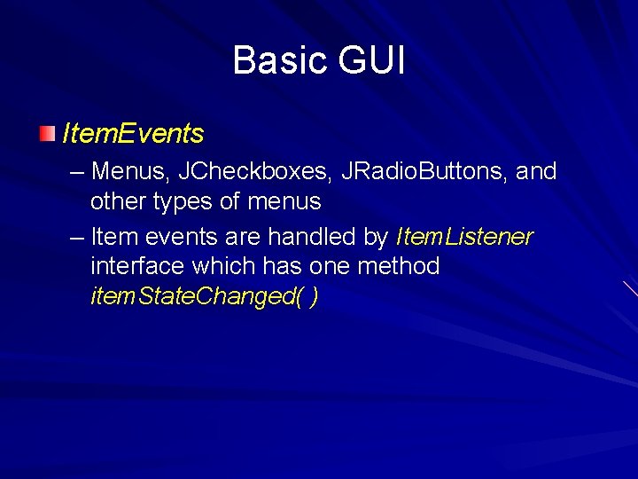 Basic GUI Item. Events – Menus, JCheckboxes, JRadio. Buttons, and other types of menus