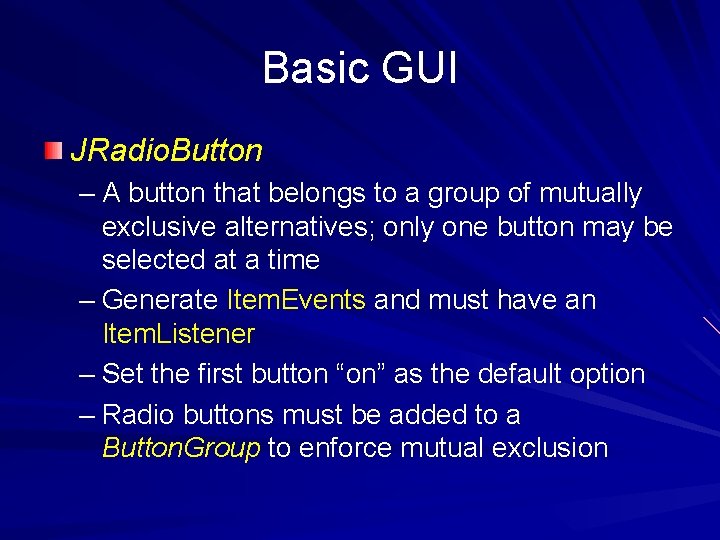 Basic GUI JRadio. Button – A button that belongs to a group of mutually