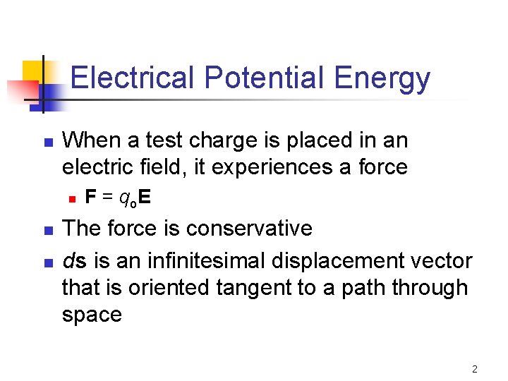 Electrical Potential Energy n When a test charge is placed in an electric field,