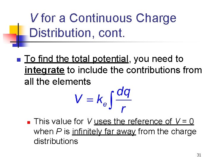 V for a Continuous Charge Distribution, cont. n To find the total potential, you