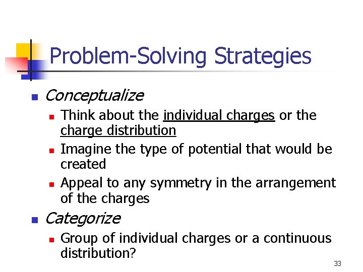 Problem-Solving Strategies n Conceptualize n n Think about the individual charges or the charge