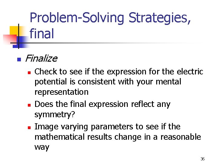 Problem-Solving Strategies, final n Finalize n n n Check to see if the expression