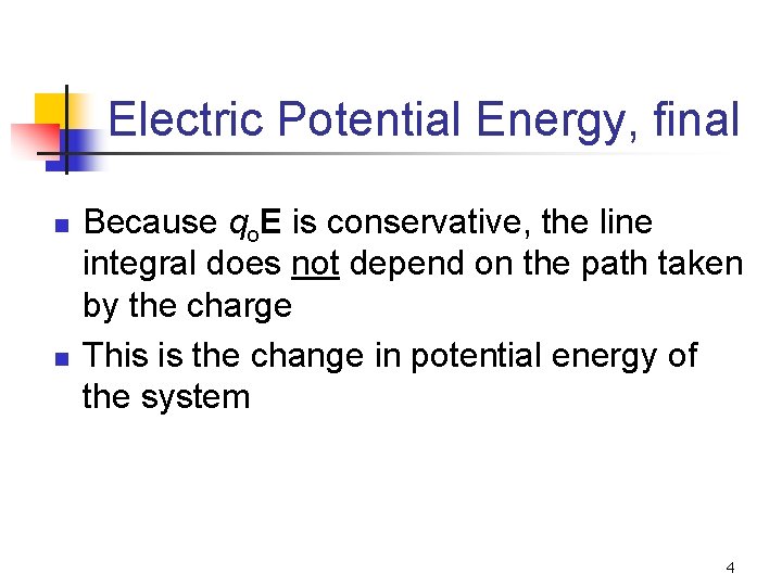 Electric Potential Energy, final n n Because qo. E is conservative, the line integral