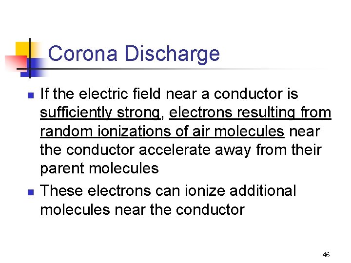 Corona Discharge n n If the electric field near a conductor is sufficiently strong,