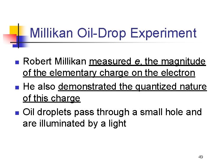 Millikan Oil-Drop Experiment n n n Robert Millikan measured e, the magnitude of the