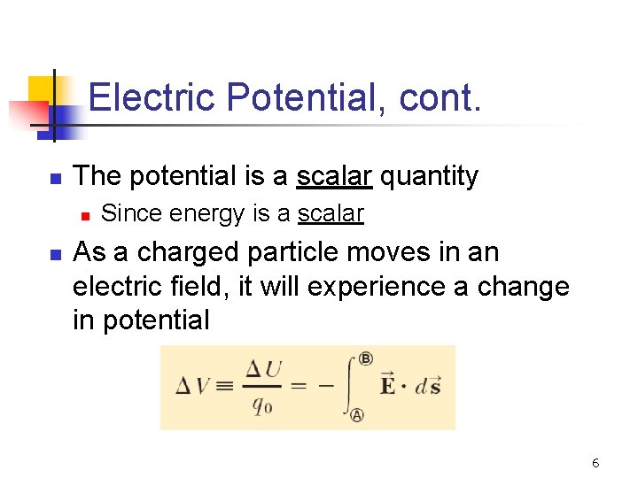 Electric Potential, cont. n The potential is a scalar quantity n n Since energy