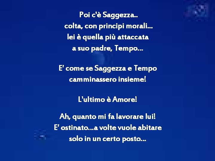 Poi c'è Saggezza. . colta, con principi morali. . . lei è quella più