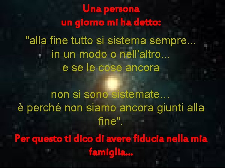 Una persona un giorno mi ha detto: "alla fine tutto si sistema sempre. .